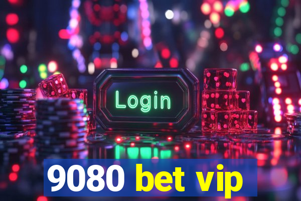 9080 bet vip